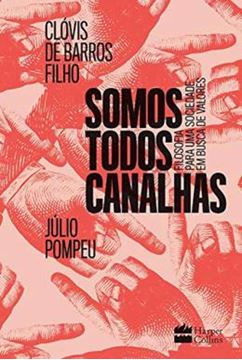 Imagem de SOMOS TODOS CANALHAS : FILOSOFIA PARA UMA SOCIEDADE EM BUSCA DE VALORES