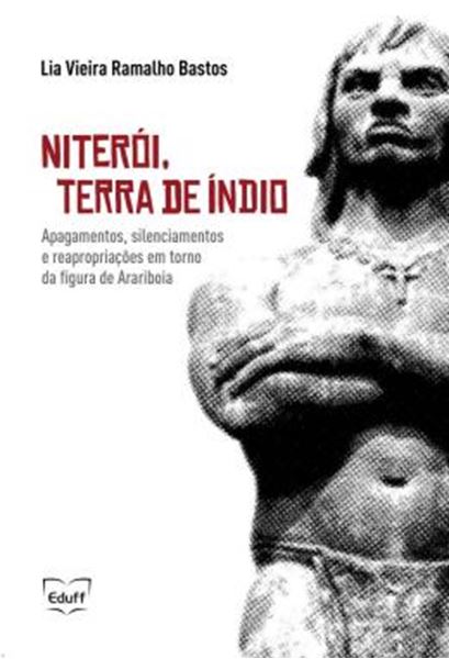 Picture of NITEROI, TERRA DE INDIO - APAGAMENTOS, SILENCIAMENTOS E REAPROPRIACOES EM TORNO DA FIGURA DE ARARIBOIA