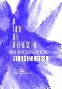 Imagem de TINTA DA MELANCOLIA - UMA HISTORIA CULTURAL DA TRISTEZA, A