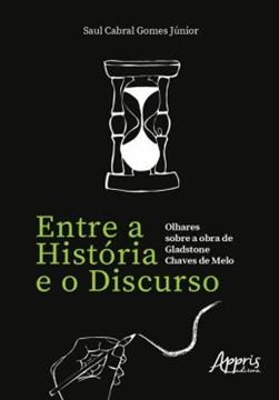 Imagem de ENTRE A HISTORIA E O DISCURSO: OLHARES SOBRE A OBRA DE GLADSTONE CHAVES DE MEO