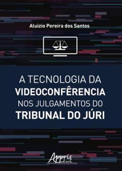 Picture of A TECNOLOGIA DA VIDEOCONFERENCIA NOS JULGAMENTOS DO TRIBUNAL DO JURI