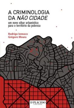 Imagem de A CRIMINOLOGIA DA NAO CIDADE - UM NOVO OLHAR URBANISTICO PARA O TERRITORIO DA POBREZA