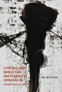 Imagem de A PINTURA COMO MOLDELO PARA UMA FILOSOFIA DA EXPRESSAO EM MAURICE MERLEAU-PONTY