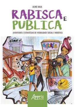 Imagem de RABISCA E PUBLICA: JUVENTUDES E ESTRATEGIAS DE VISIBILIDADE SOCIAL E MIDIATICA