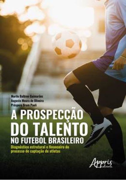 Picture of A PROSPECCAO DO TALENTO NO FUTEBOL BRASILEIRO DIAGNOSTICO ESTRUTURAL E FINANCEIRO DO PROCESSO DE CAPTACAO DE ATLETAS