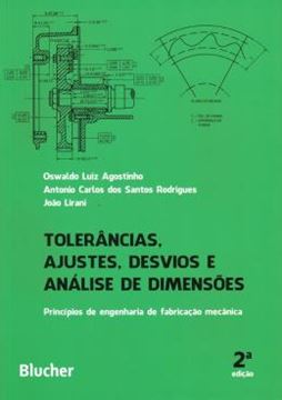 Imagem de TOLERANCIAS, AJUSTES, DESVIOS E ANALISE DE DIMENSOES - PRINCIPIOS DE ENGENHARIA DE FABRICACAO MECANICA - 2ª ED
