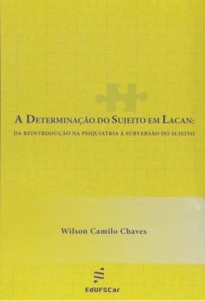 Picture of A DETERMINACAO DO SUJEITO EM LACAN - DA REINTRODUCAO NA PSIQUIATRIA A SUBVERSAO DO SUJEITO