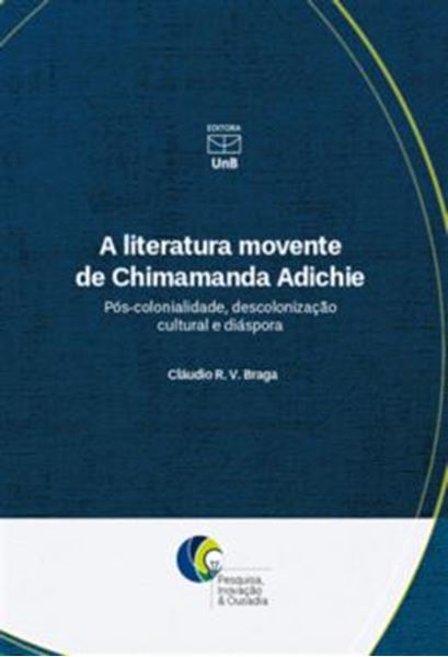 Picture of A LITERATURA MOVENTE DE CHIMAMANDA ADICHIE - POS-COLONIALIDADE, DESCOLONIZACAO CULTURAL E DIASPORA