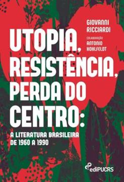Imagem de UTOPIA, RESISTENCIA, PERDA DO CENTRO - A LITERATURA BRASILEIRA DE 1960 A 1990