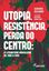 Imagem de UTOPIA, RESISTENCIA, PERDA DO CENTRO - A LITERATURA BRASILEIRA DE 1960 A 1990