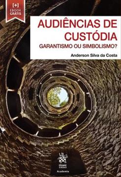 Imagem de AUDIENCIAS DE CUSTODIA - GARANTISMO OU SIMBOLISMO?