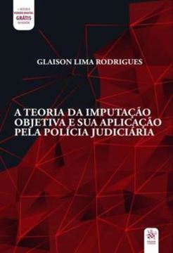Imagem de A TEORIA DA IMPUTACAO OBJETIVA E SUA APLICACAO PELA POLICIA JUDICIARIA