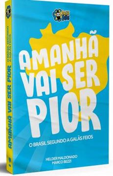 Imagem de AMANHA VAI SER PIOR - O BRASIL SEGUNDO OS GALAS FEIOS