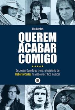 Imagem de QUEREM ACABAR COMIGO - DA JOVEM GUARDA AO TRONO, A TRAJETORIA DE ROBERTO CARLOS NA VISAO DA CRITICA MUSICAL