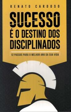 Imagem de SUCESSO E O DESTINO DOS DISCIPLINADOS - VOLUME 1 - 12 PASSOS PARA O MELHOR ANO DA SUA VIDA