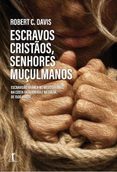 Picture of ESCRAVOS CRISTAOS, SENHORES MUCULMANOS: ESCRAVIDAO BRANCA NO MEDITERRANEO, NA COSTA DA BERBERIA E NA ITALIA, DE 1500 A 1800 (PRE-VENDA) - ESCRAVIDAO BRANCA NO MEDITERRANEO, NA COSTA DA BERBERIA E NA ITALIA, DE 1500 A 1800