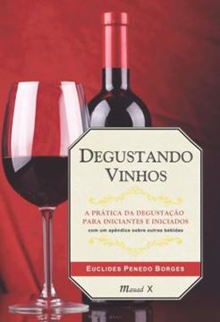 Imagem de DEGUSTANDO VINHOS: A PRATICA DA DEGUSTACAO PARA INICIANTES E INICIADOS