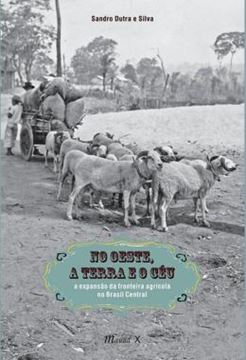 Imagem de NO OESTE, A TERRA O CEU - A EXPANSAO DA FRONTEIRA AGRICOLA NO BRASIL CENTRAL