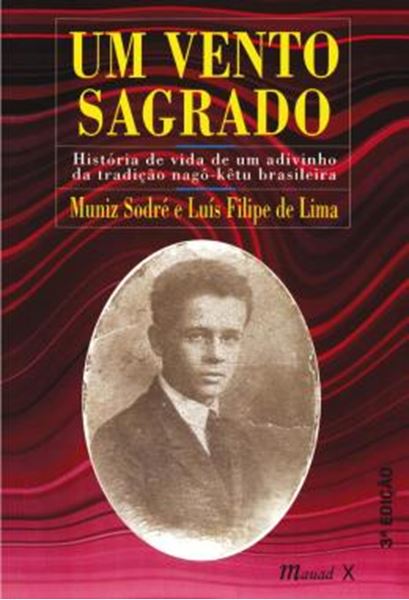 Picture of UM VENTO SAGRADO - HISTORIA DE VIDA DE UM ADIVINHO DA TRADICAO NAGO-KETU BRASILEIRA