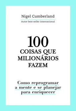 Imagem de 100 COISAS QUE MILIONARIOS FAZEM - COMO REPROGRAMAR A MENTE E SE PLANEJAR PARA ENRIQUECER