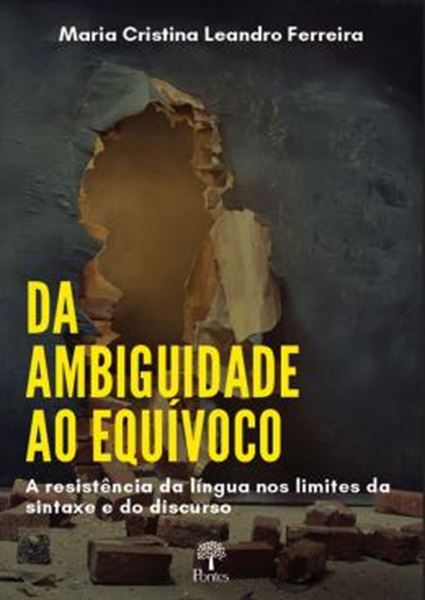Picture of DA AMBIGUIDADE AO EQUIVOCO A RESISTENCIA DA LINGUA NOS LIMITES DA SINTAXE E DO DISCURSO