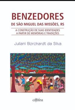 Imagem de BENZEDORES DE SAO MIGUEL DAS MISSOES, RS - A CONSTRUCAO DE SUAS IDENTIDADES A PARTIR DE MEMORIAS E TRADICOES