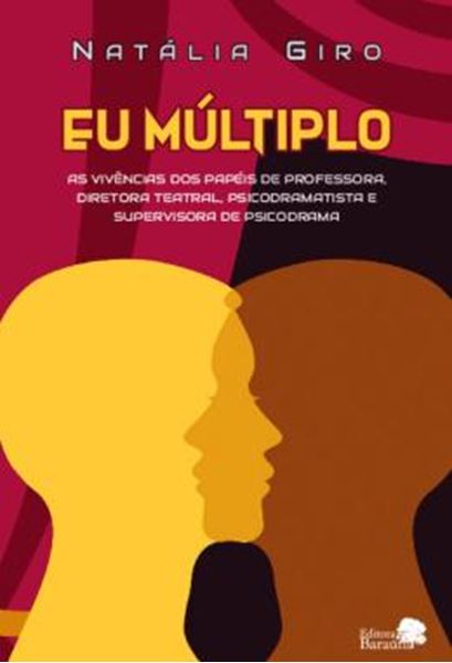 Picture of EU MULTIPLO: AS VIVENCIAS DOS PAPEIS DE PROFESSORA, DIRETORA TEATRAL, PSICODRAMATISTA E SUPERVISORA DE PSICODRAMA.