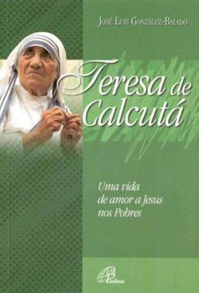Picture of TERESA DE CALCUTA - UMA VIDA DE AMOR A JESUS NOS POBRES - 2ª ED