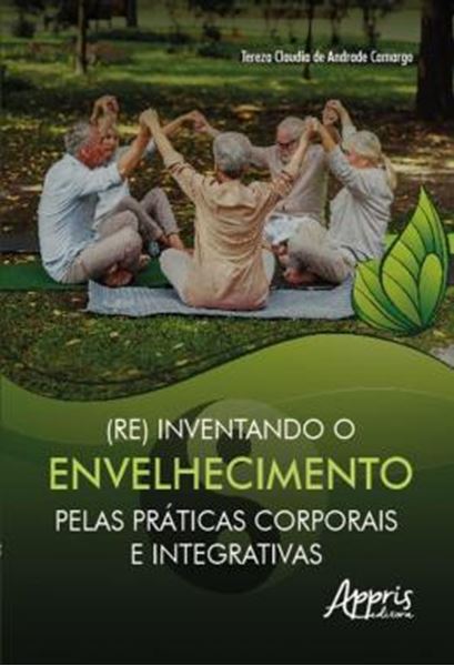 Picture of (RE) INVENTANDO O ENVELHECIMENTO PELAS PRATICAS CORPORAIS E INTEGRATIVAS