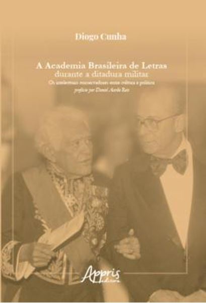 Picture of A ACADEMIA BRASILEIRA DE LETRAS DURANTE A DITADURA MILITAR: OS INTELECTUAIS CONSERVADORES ENTRE CULTURA E POLITICA