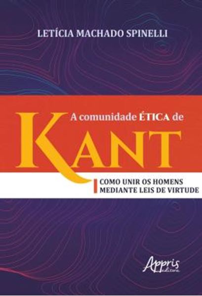 Picture of A COMUNIDADE ETICA DE KANT: COMO UNIR OS HOMENS MEDIANTE LEIS DE VIRTUDE