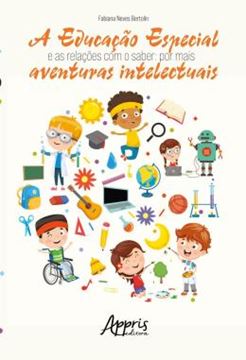 Imagem de A EDUCACAO ESPECIAL E AS RELACOES COM O SABER: POR MAIS AVENTURAS INTELECTUAIS