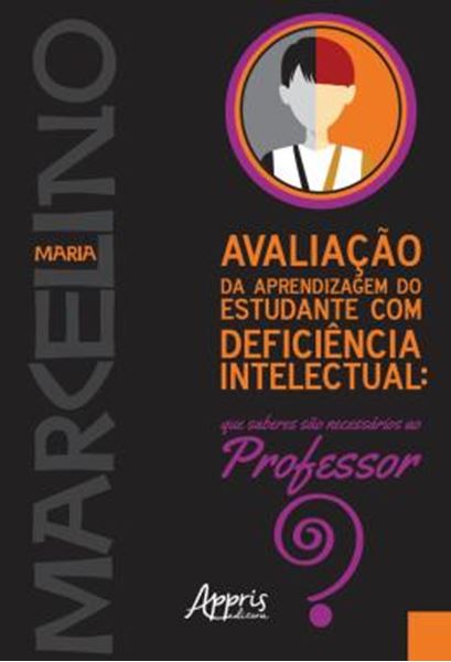 Picture of AVALIACAO DA APRENDIZAGEM DO ESTUDANTE COM DEFICIENCIA INTELECTUAL: QUE SABERES SAO NECESSARIOS AO PROFESSOR?