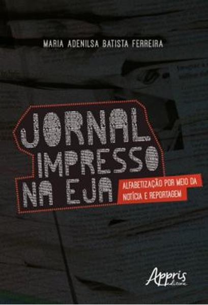 Picture of JORNAL IMPRESSO NA EJA: ALFABETIZACAO POR MEIO DA NOTICIA E REPORTAGEM