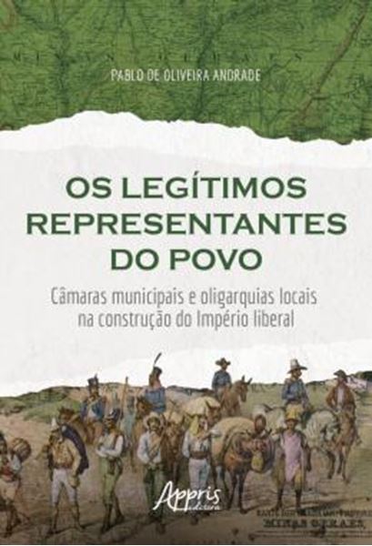 Picture of OS LEGITIMOS REPRESENTANTES DO POVO - CAMARAS MUNICIPAIS E OLIGARQUIAS LOCAIS NA CONSTRUCAO DO IMPERIO LIBERAL
