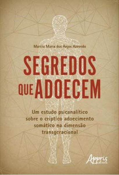 Picture of SEGREDOS QUE ADOECEM - UM ESTUDO PSICANALITICO SOBRE O CRIPTICO ADOECIMENTO SOMATICO NA DIMENSAO TRANSGERACIONAL