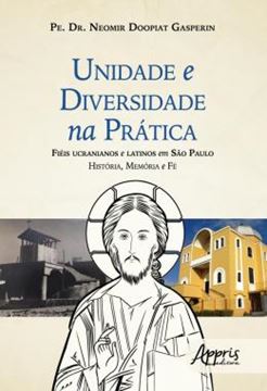 Imagem de UNIDADE E DIVERSIDADE NA PRATICA: FIEIS UCRANIANOS E LATINOS EM SAO PAULO HISTORIA, MEMORIA E FE