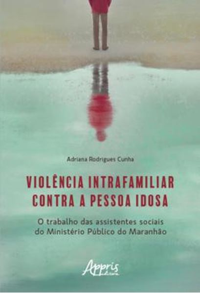 Picture of VIOLENCIA INTRAFAMILIAR CONTRA A PESSOA IDOSA - O TRABALHO DAS ASSISTENTES SOCIAIS DO MINISTERIO PUBLICO DO MARANHAO