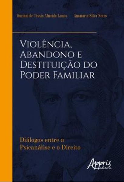 Picture of VIOLENCIA, ABANDONO E DESTITUICAO DO PODER FAMILIAR - DIALOGOS ENTRE A PSICANALISE E O DIREITO