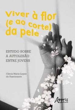 Imagem de VIVER A FLOR (E AO CORTE) DA PELE: ESTUDO SOBRE A AUTOLESAO