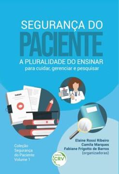 Imagem de SEGURANCA DO PACIENTE - A PLURALIDADE DO ENSINAR PARA CUIDAR, GERENCIAR E PESQUISAR