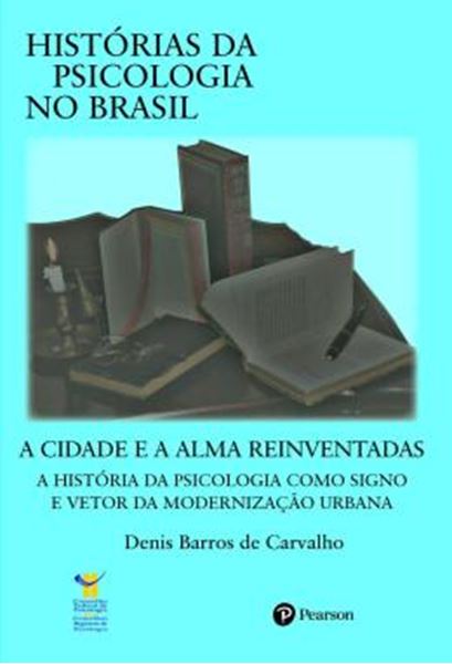 Picture of CIDADE E A ALMA REINVENTADAS - A HISTORIA DA PSICOLOGIA COMO SIGNO E VETOR DA MODERNIZACAO URBANA A
