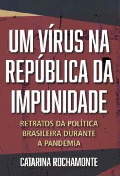 Picture of UM VIRUS NA REPUBLICA DA IMPUNIDADE - RETRATOS DA POLITICA BRASILEIRA DURANTE A PANDEMIA