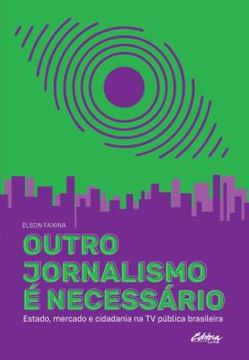 Imagem de OUTRO JORNALISMO E NECESSARIO - ESTADO, MERCADO E CIDADANIA NA TV PUBLICA BRASILEIRA