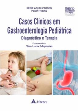 Imagem de CASOS CLÍNICOS EM GASTROENTEROLOGIA PEDIÁTRICA - DIAGNÓSTICO E TERAPIA