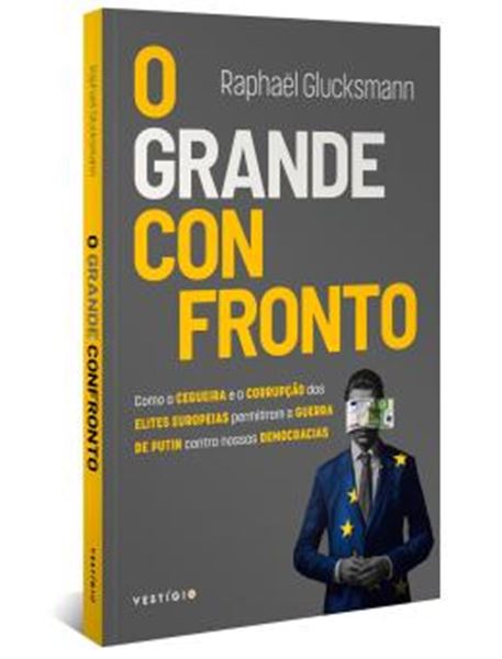 Picture of O GRANDE CONFRONTO - COMO A CEGUEIRA E A CORRUPCAO DAS ELITES EUROPEIAS PROMOVERAM A GUERRA DE PUTIN CONTRA NOSSAS DEMOCRACIAS