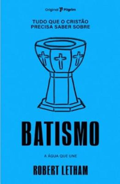 Picture of TUDO QUE O CRISTAO PRECISA SABER SOBRE BATISMO