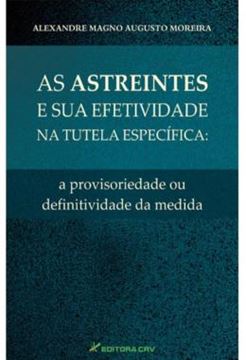 Imagem de AS ASTREINTES E SUA EFETIVIDADE NA TUTELA ESPECIFICA - A PROVISORIEDADE OU DEFINITIVIDADE DA MEDIDA