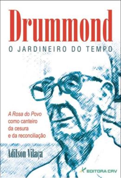 Picture of DRUMMOND - O JARDINEIRO DO TEMPO - A ROSA DO POVO COMO CANTEIRO DA CESURA A DA RECONCILIACAO