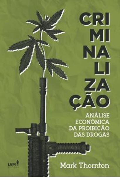 Picture of CRIMINALIZACAO - ANALISE ECONOMICA DA PROIBICAO DAS DROGAS